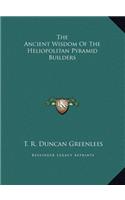 The Ancient Wisdom Of The Heliopolitan Pyramid Builders