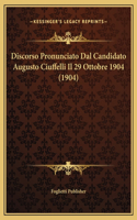 Discorso Pronunciato Dal Candidato Augusto Ciuffelli Il 29 Ottobre 1904 (1904)