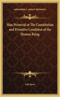Man Primeval or The Constitution and Primitive Condition of the Human Being