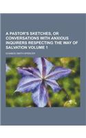 A Pastor's Sketches, or Conversations with Anxious Inquirers Respecting the Way of Salvation Volume 1