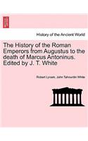 History of the Roman Emperors from Augustus to the death of Marcus Antoninus. Edited by J. T. White