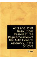 Acts and Joint Resolutions Passed at the Regular Session of the 16th General Assembly, State of Iowa
