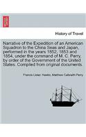 Narrative of the Expedition of an American Squadron to the China Seas and Japan, performed in the years 1852, 1853 and 1854, under the command of M. C. Perry, by order of the Government of the United States. Compiled from original documents.