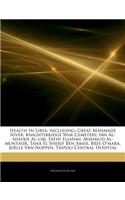 Articles on Health in Libya, Including: Great Manmade River, Knightsbridge War Cemetery, Ibn Al-Shaykh Al-Libi, Fathi Eljahmi, Mahmud Al-Muntasir, Taha El Sherif Ben Amer, Bree O'Mara, Jo (English)