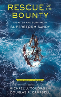 Rescue of the Bounty (Young Readers Edition): Disaster and Survival in Superstorm Sandy(True Rescue Series)