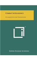 Combat Intelligence: Its Acquisition And Transmission