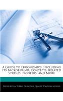 A Guide to Ergonomics, Including Its Background, Concepts, Related Studies, Pioneers, and More