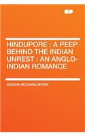 Hindupore: A Peep Behind the Indian Unrest: An Anglo-Indian Romance