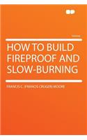 How to Build Fireproof and Slow-Burning