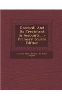 Goodwill and Its Treatment in Accounts... - Primary Source Edition