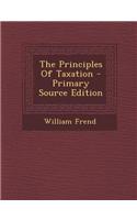 The Principles of Taxation - Primary Source Edition