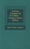 Syntaxe Française Du Xvii Siècle... - Primary Source Edition