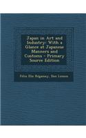 Japan in Art and Industry: With a Glance at Japanese Manners and Customs