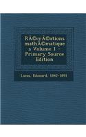 Recreations Mathematiques Volume 1 - Primary Source Edition