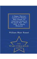 A Happy Warrior; Letters of William Muir Russel: An American Aviator in the Great War, 1917-1918...a Family Memorial - War College Series