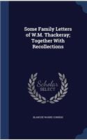 Some Family Letters of W.M. Thackeray; Together With Recollections
