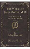 The Works of John Moore, M.D, Vol. 6 of 7: With Memoirs of His Life and Writings (Classic Reprint)