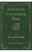 Romances of Colonial Days (Classic Reprint)