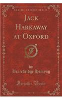 Jack Harkaway at Oxford (Classic Reprint)