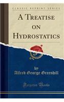 A Treatise on Hydrostatics (Classic Reprint): (English)