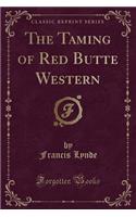 The Taming of Red Butte Western (Classic Reprint): (English)