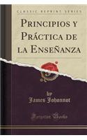 Principios y Prï¿½ctica de la Enseï¿½anza (Classic Reprint)