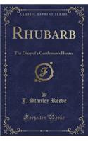 Rhubarb: The Diary of a Gentleman's Hunter (Classic Reprint): The Diary of a Gentleman's Hunter (Classic Reprint)