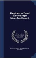 Happiness as Found in Forethought Minus Fearthought;