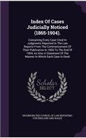 Index of Cases Judicially Noticed (1865-1904).