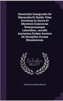 Dissertatio Inauguralis de Hierarchia Et Studio Vitae Asceticae in Sacris Et Mysteriis Graecorum Romanorumque Latentibus...Accedit Auctarium Eodem Auctore de Disciplina Arcana Eleusiniorum
