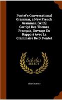 Pontet's Conversational Grammar, a New French Grammar. [With] Corrigé Des Thèmes Français, Ouvrage En Rapport Avec La Grammaire De D. Pontet