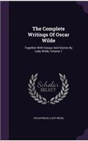 Complete Writings Of Oscar Wilde: Together With Essays And Stories By Lady Wilde, Volume 7
