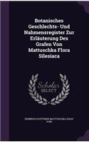 Botanisches Geschlechts- Und Nahmensregister Zur Erläuterung Des Grafen Von Mattuschka Flora Silesiaca