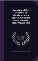 Message of the Governor of Maryland, to the General Assembly. January Session, 1860. Volume 1860