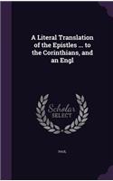 A Literal Translation of the Epistles ... to the Corinthians, and an Engl