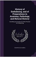 History of Embalming, and of Preparations in Anatomy, Pathology, and Natural History