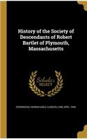 History of the Society of Descendants of Robert Bartlet of Plymouth, Massachusetts