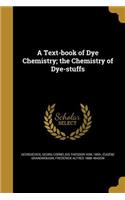 A Text-book of Dye Chemistry; the Chemistry of Dye-stuffs