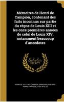 Mémoires de Henri de Campion, contenant des faits inconnus sur partie du règne de Louis XIII et les onze premières années de celui de Louis XIV, notamment beaucoup d'anecdotes