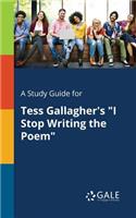A Study Guide for Tess Gallagher's "I Stop Writing the Poem"