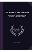 The Works of Mrs. Sherwood: Being the Only Uniform Edition Ever Published in the United States