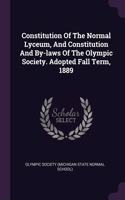 Constitution Of The Normal Lyceum, And Constitution And By-laws Of The Olympic Society. Adopted Fall Term, 1889