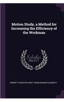 Motion Study, a Method for Increasing the Efficiency of the Workman