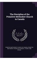 The Discipline of the Primitive Methodist Church in Canada