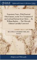 Expository Notes, with Practical Observations, on the New Testament of Our Lord and Saviour Jesus Christ. ... by William Burkitt, ... the Fifteenth Edition Carefully Corrected