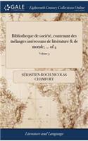 Bibliotheque de Société, Contenant Des Mélanges Intéressans de Littérature & de Morale; ... of 4; Volume 3