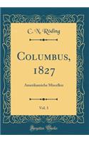 Columbus, 1827, Vol. 3: Amerikansiche Miscellen (Classic Reprint)