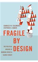 Fragile by Design: The Political Origins of Banking Crises and Scarce Credit(The Princeton Economic History of the Western World)