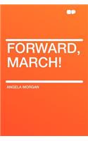 Forward, March!