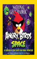 National Geographic Angry Birds Space: A Furious Flight Into the Final Frontier: A Furious Flight into the Final Frontier